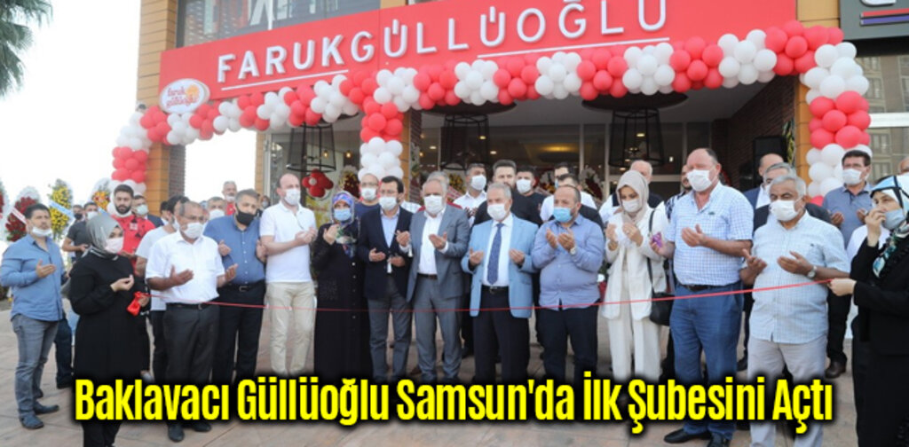 Baklavacı Güllüoğlu Samsun'da İlk Şubesini Açtı