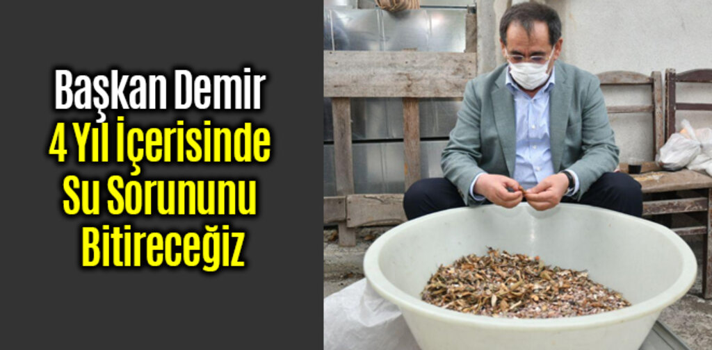 Başkan Demir 4 Yıl İçerisinde Su Sorununu Bitireceğiz