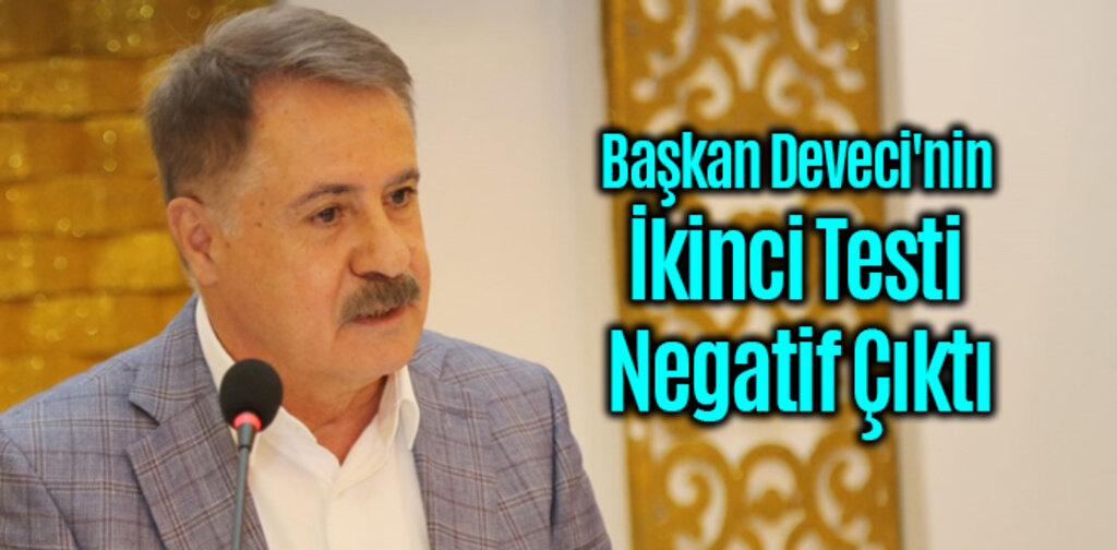 Başkan Deveci'nin İkinci Testi Negatif Çıktı
