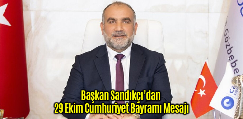 Başkan Sandıkçı’dan 29 Ekim Cumhuriyet Bayramı Mesajı