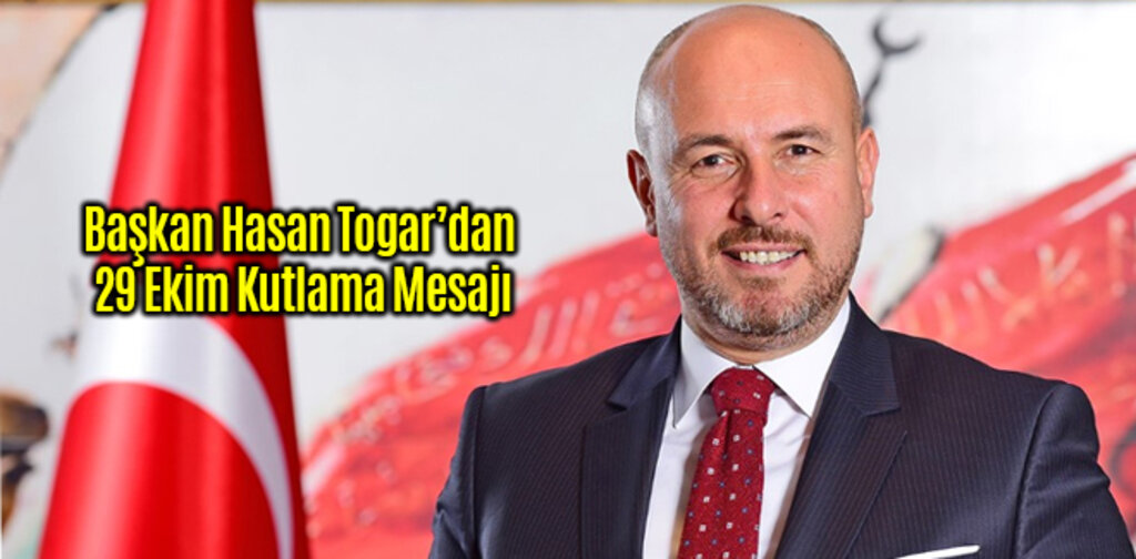Başkan Hasan Togar’dan 29 Ekim Kutlama Mesajı