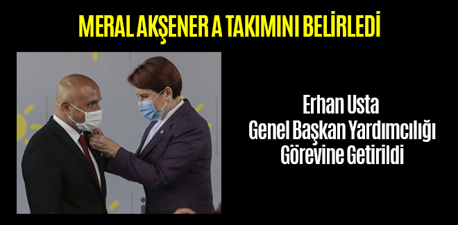 Erhan Usta İYİ Parti Genel Başkan Yardımcısı Oldu