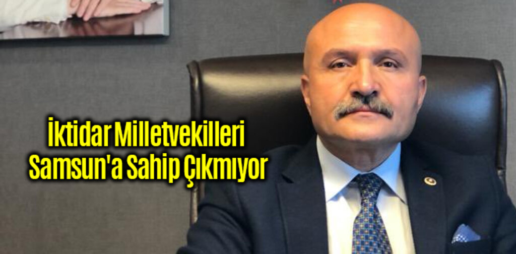 Usta, İktidar Milletvekilleri Samsun'a Sahip Çıkmıyor