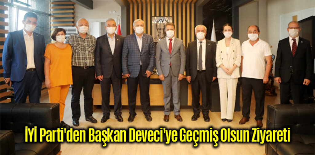 İYİ Parti'den Başkan Deveci'ye Geçmiş Olsun Ziyareti