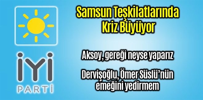 İYİ Parti Samsun Teşkilatlarında Kriz Büyüyor