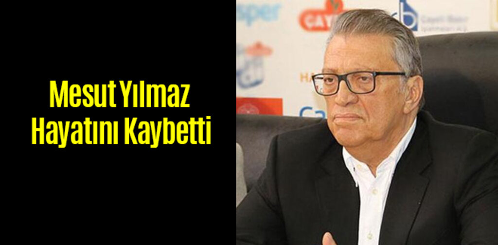 Mesut Yılmaz Hayatını Kaybetti