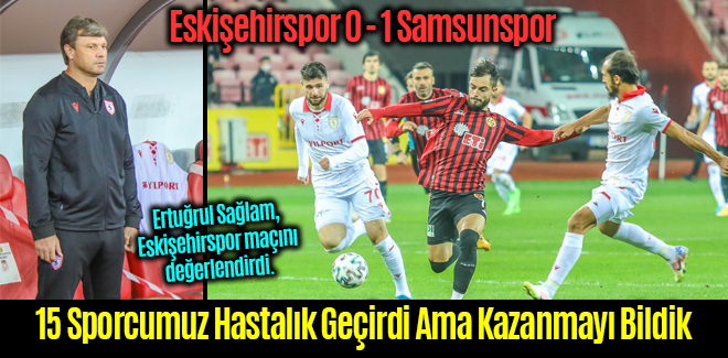 Sağlam, 15 Sporcumuz Hastalık Geçirdi Ama Kazanmayı Bildik