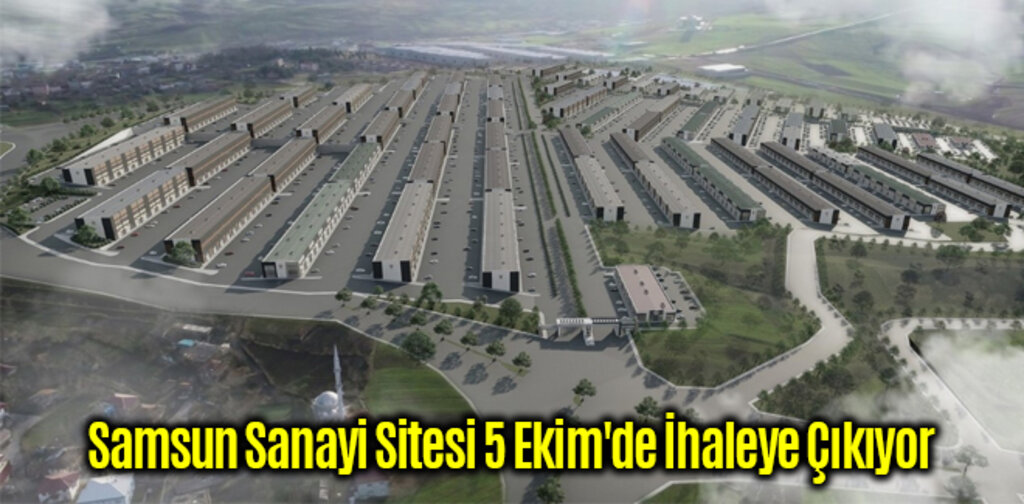 Samsun Sanayi Sitesi 5 Ekim'de İhaleye Çıkıyor
