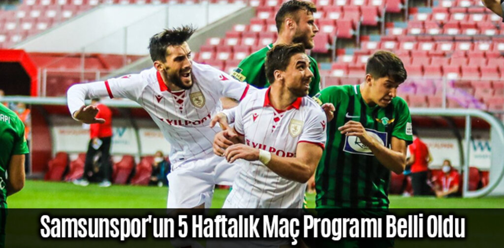 Samsunspor'u 5 Haftalık Maç Programı Belli Oldu