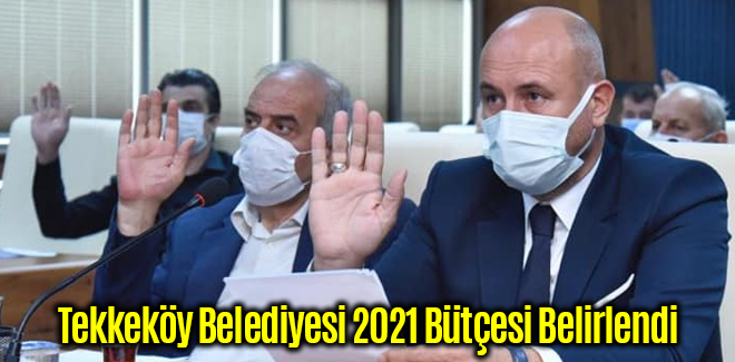 Tekkeköy Belediyesi 2021 Bütçesi Belirlendi