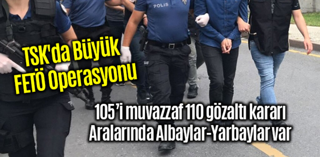 TSK'da Büyük FETÖ Operasyonu