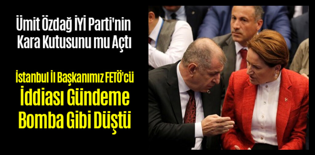 Ümit Özdağ, İstanbul İl Başkanımız FETÖ'cü