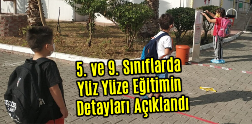 5. ve 9. Sınıflarda Yüz Yüze Eğitimin Detayları Açıklandı