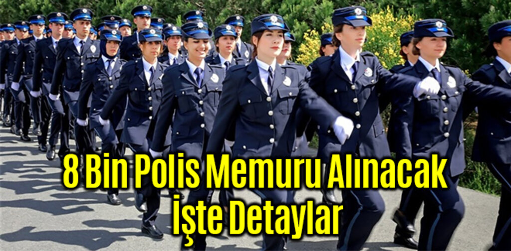 8 Bin Polis Memuru Alınacak İşte Detaylar