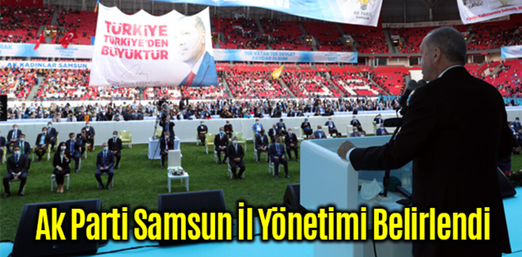 Ak Parti Samsun İl Yönetimi Belirlendi