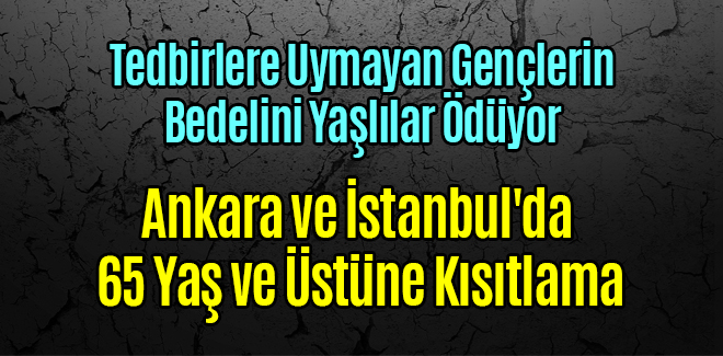 Ankara ve İstanbul'da 65 Yaş ve Üstüne Kısıtlama