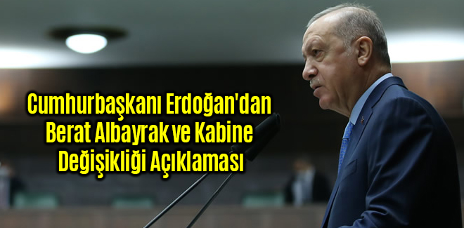 Erdoğan'dan Berat Albayrak ve Kabine Değişikliği Açıklaması