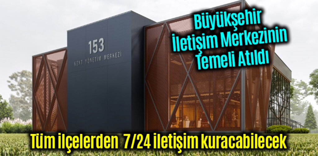 Büyükşehir İletişim Merkezinin Temeli Atıldı