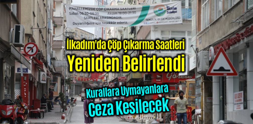 İlkadım'da Çöp Çıkarma Saatleri Yeniden Belirlendi