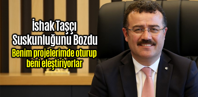 İshak Taşçı Suskunluğunu Bozdu