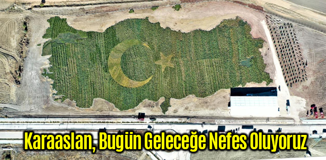 Karaaslan, Bugün Geleceğe Nefes Oluyoruz