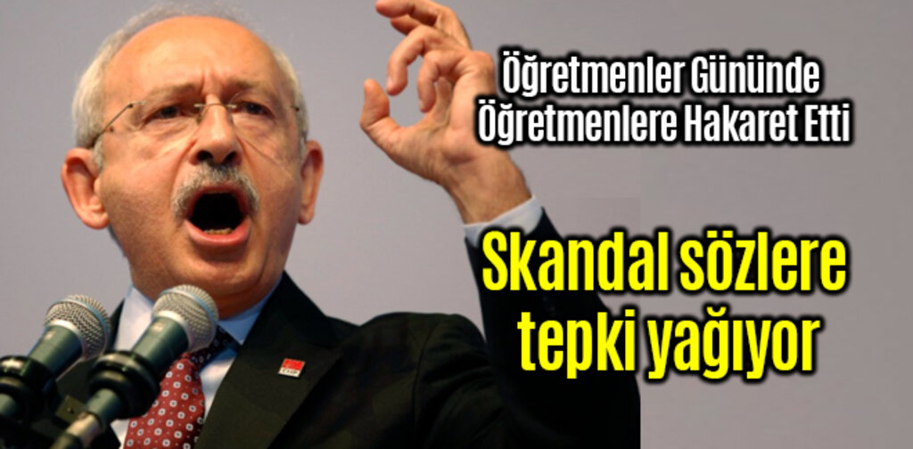 Kılıçdaroğlu, Öğretmenler Gününde Öğretmenlere Hakaret Etti