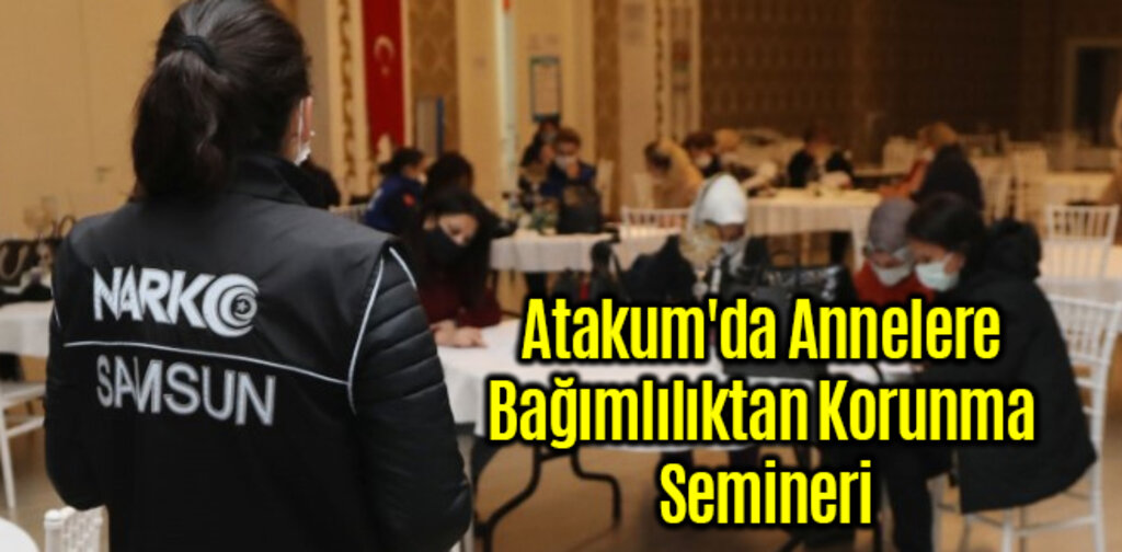 Atakum'da Annelere Bağımlılıktan Korunma Semineri