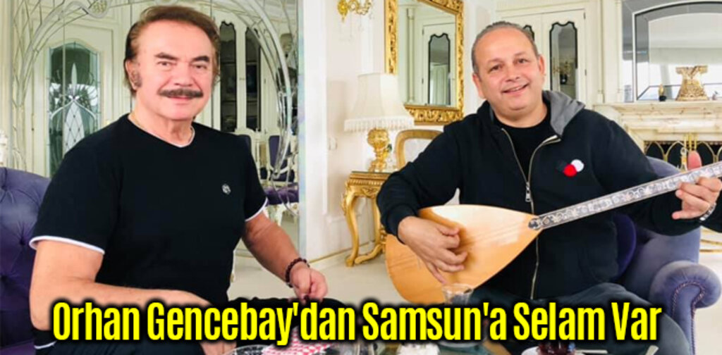 Orhan Gencebay'dan Samsun'a Selam Var