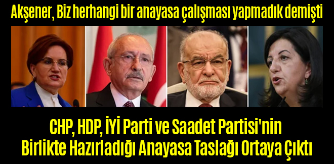 CHP, HDP, İYİ Parti ve Saadet Partisi'nin Birlikte Hazırladığı Anayasa Taslağı Ortaya Çıktı