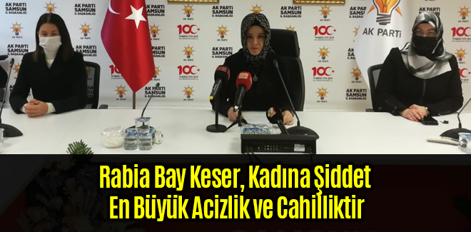 Rabia Bay Keser, Kadına Şiddet En Büyük Acizlik ve Cahilliktir