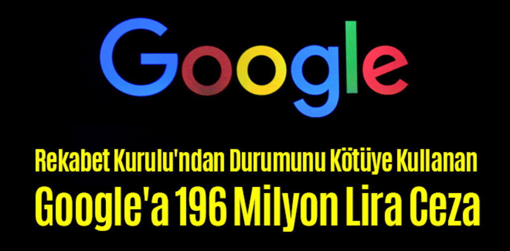 Rekabet Kurulu'ndan Durumunu Kötüye Kullanan Google'a Rekor Ceza