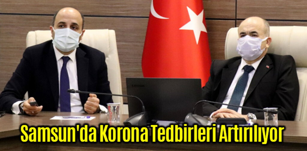 Samsun'da Korona Tedbirleri Artırılıyor