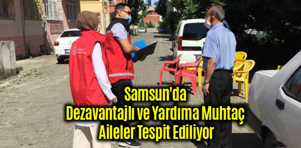 Samsun'da Dezavantajlı ve Yardıma Muhtaç Aileler Tespit Ediliyor