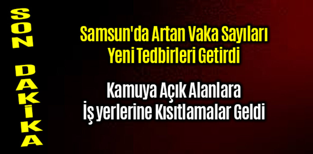 Samsun'da Yeni Kısıtlamalar Uygulamaya Sokuldu