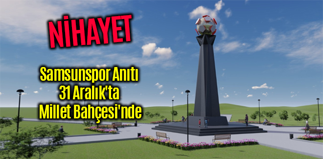 Samsunspor Anıtı 31 Aralık'ta Millet Bahçesi'nde