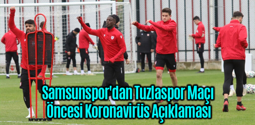 Samsunspor'dan Tuzlaspor Maçı Öncesi Koronavirüs Açıklaması