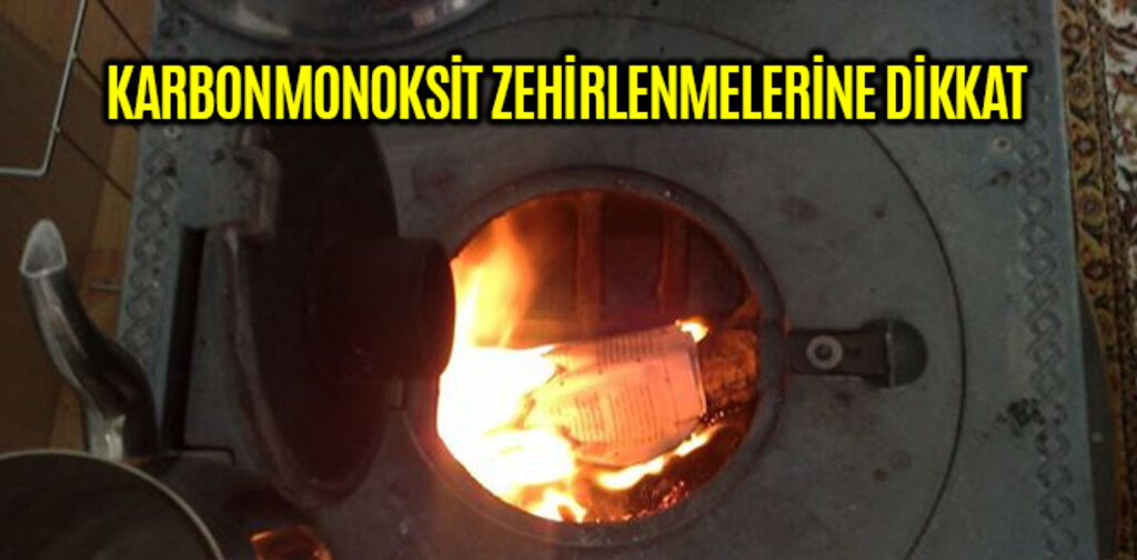 KARBONMONOKSİT ZEHİRLENMELERİNE DİKKAT