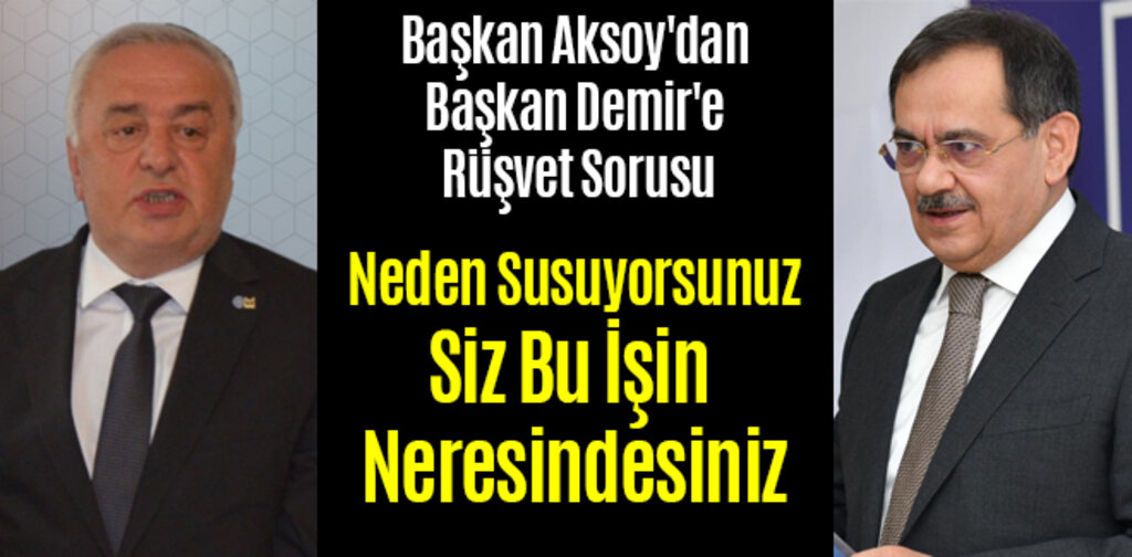 Başkan Aksoy'dan Başkan Demir'e Rüşvet Sorusu