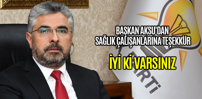 BAŞKAN AKSU'DAN SAĞLIK ÇALIŞANLARINA TEŞEKKÜR