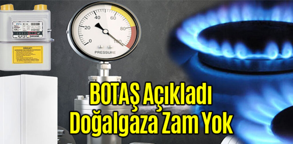 BOTAŞ Açıkladı Doğalgaza Zam Yok