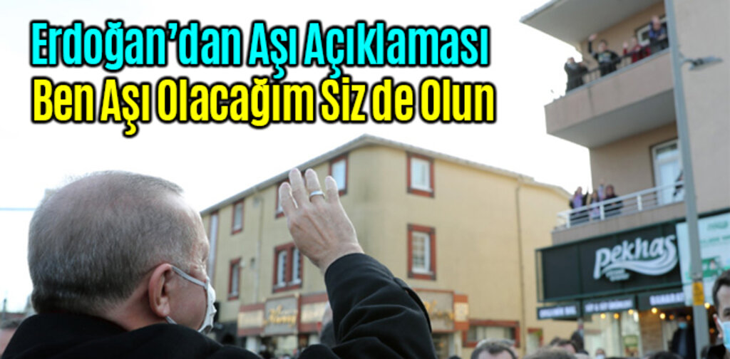 Cumhurbaşkanı Erdoğan Ben Aşı Olacağım Siz de Olun