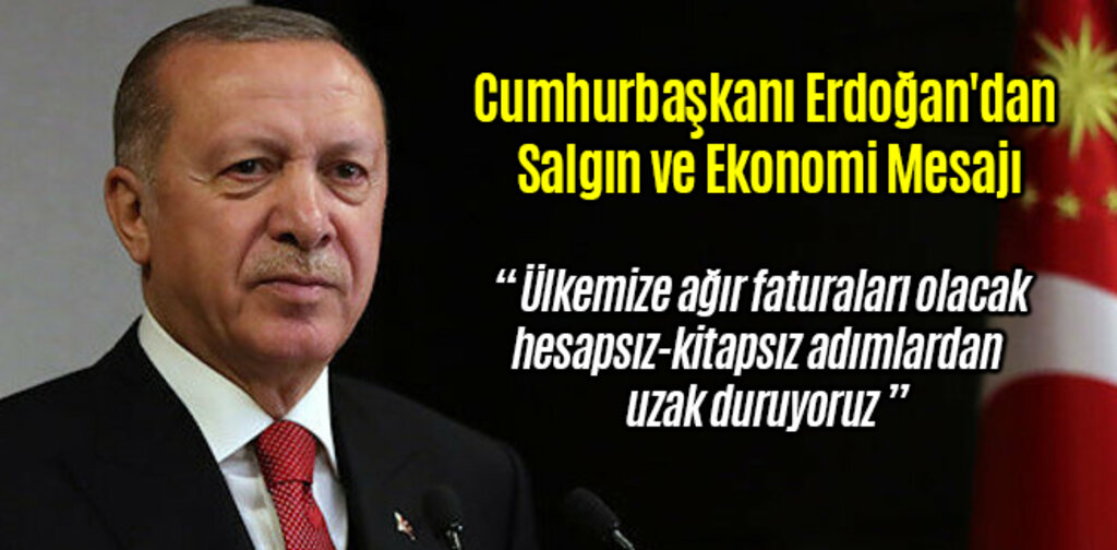 Cumhurbaşkanı Erdoğan'dan Salgın ve Ekonomi Mesajı