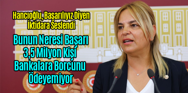 Hancıoğlu, 3,5 Milyon Kişi Bankalara Borcunu Ödeyemiyor