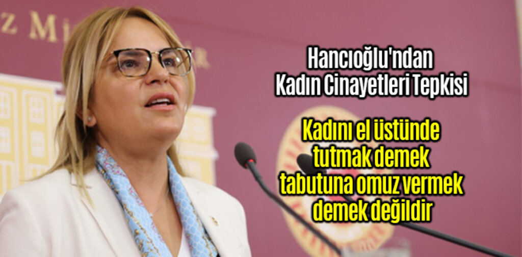 Hancıoğlu'ndan Kadın Cinayetlerine Tepki