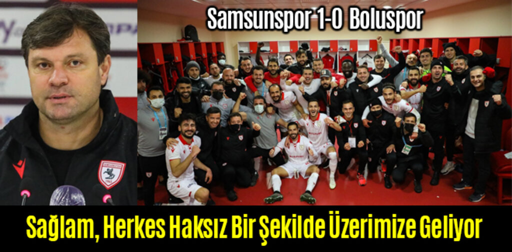 Sağlam, Herkes Haksız Bir Şekilde Üzerimize Geliyor