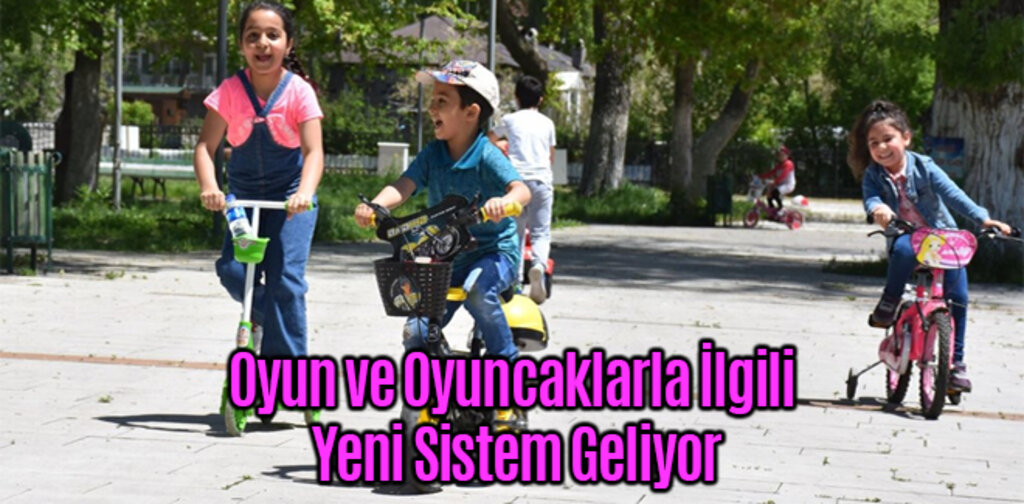 Oyun ve Oyuncaklarla İlgili Yeni Sistem Geliyor