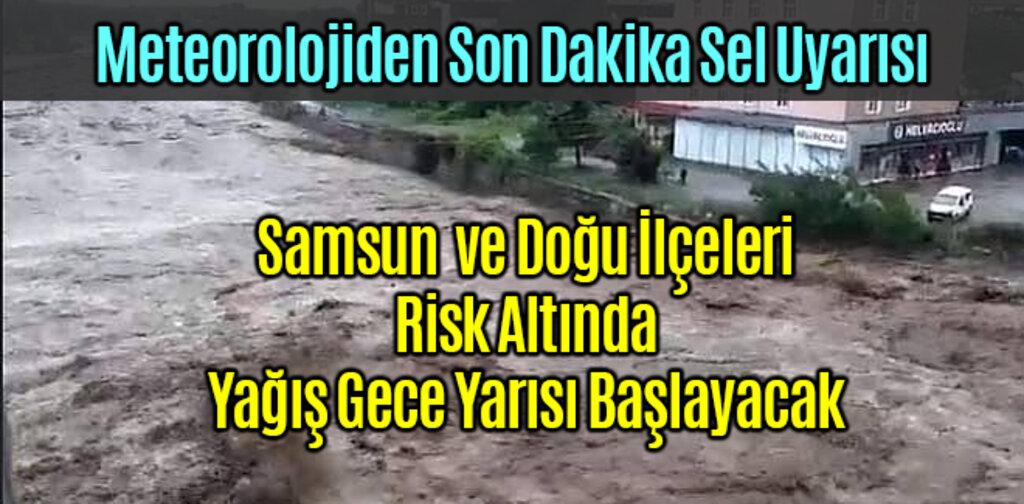 Meteorolojiden Samsun İçin Sel Uyarısı