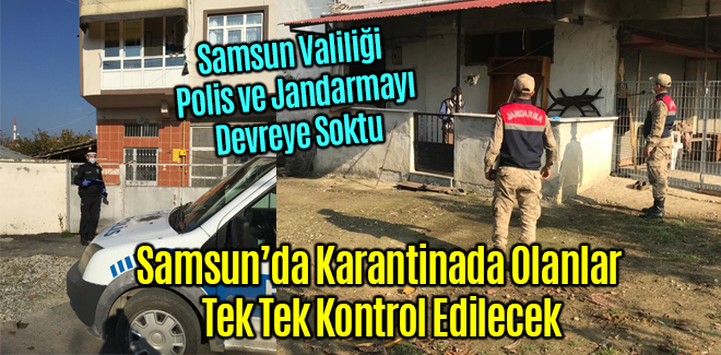 Samsun'da Karantinada Olanlar Tek Tek Kontrol Edilecek