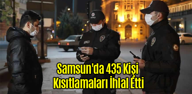 Samsun'da 435 Kişi Kısıtlamaları İhlal Etti