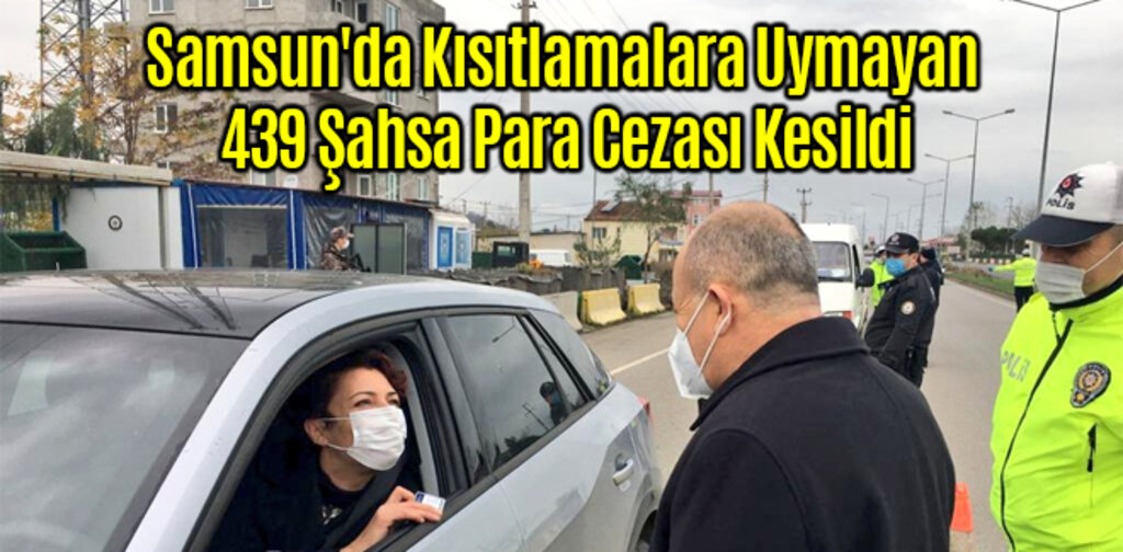 Samsun'da Kısıtlamalara Uymayan 439 Şahsa Para Cezası Kesildi